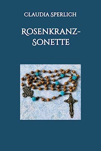 Rosenkranz-Sonette - Claudia Sperlich - E-Book