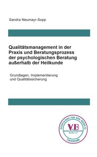 Qualitätsmanagement in Praxis und Beratungsprozess der psychologischen Beratung außerhalb der Heilkunde - Sandra Neumayr-Sopp - E-Book