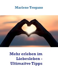 Mehr erleben im Liebesleben - Tipps vom Profi - Marlene Trogano - E-Book