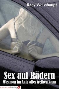 Sex auf Rädern - Raey Weisshaupt - E-Book