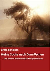 Meine Suche nach Dornröschen - Britta Bendixen - E-Book