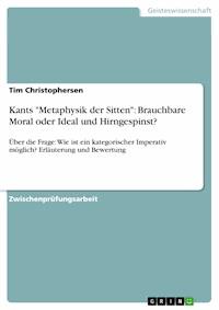 Kants "Metaphysik der Sitten": Brauchbare Moral oder Ideal und Hirngespinst? - Tim Christophersen - E-Book