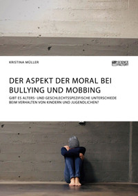 Der Aspekt der Moral bei Bullying und Mobbing - Kristina Müller - E-Book