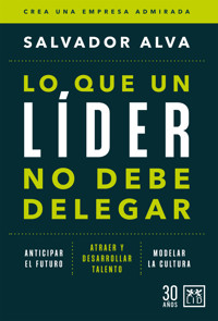 Lo que un líder no debe delegar - Salvador Alva - E-Book