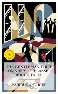 The Gentleman Thief Omnibus – 3 Classic Rogue Tales - Ernest William Hornung - E-Book