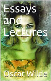 Essays and Lectures - Oscar Wilde - E-Book