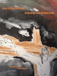 Göttliche Organspende - Siegfried Ahlborn - E-Book
