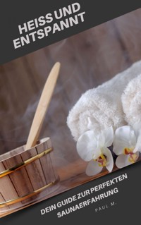 Heiß und Entspannt - Paul M. - E-Book