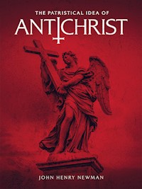 The Patristical Idea of Antichrist - John Henry Newman - E-Book