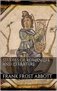 Studies of Roman Life and Literature - Frank Frost Abbott - E-Book