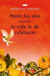 Ponte las alas cuando la vida te dé calabazas - Rosetta Forner - E-Book