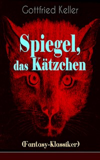 Spiegel, das Kätzchen (Fantasy-Klassiker) - Gottfried Keller - E-Book
