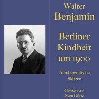 Walter Benjamin: Berliner Kindheit um neunzehnhundert - Walter Benjamin - Hörbuch