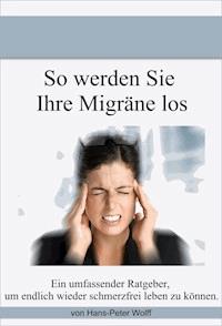 So werde ich meine Migräne los - Hans-Peter Wolff - E-Book