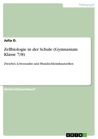Zellbiologie in der Schule (Gymnasium Klasse 7/8) - Julia O. - E-Book
