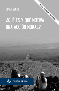 ¿Qué es y qué motiva una acción moral? - Josef Seifert - E-Book