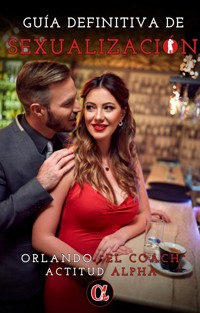 Guía Definitiva De Sexualización - El Coach Orlando Moré - E-Book
