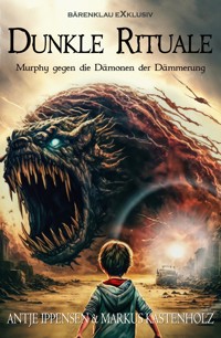 Murphy gegen die Dämonen der Dämmerung: Dunkle Rituale - Antje Ippensen - E-Book