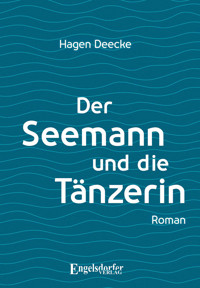 Der Seemann und die Tänzerin - Hagen Deecke - E-Book