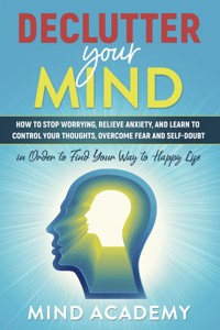 Declutter Your Mind - Mind Academy - E-Book