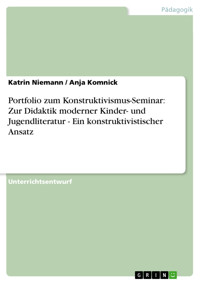 Portfolio zum Konstruktivismus-Seminar: Zur Didaktik moderner Kinder- und Jugendliteratur - Ein konstruktivistischer Ansatz - Katrin Niemann - kostenlos E-Book