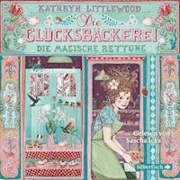 Die Glücksbäckerei – Die magische Rettung - Kathryn Littlewood - E-Book + Hörbuch