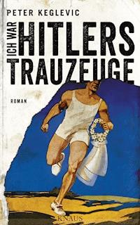 Ich war Hitlers Trauzeuge - Peter Keglevic - E-Book