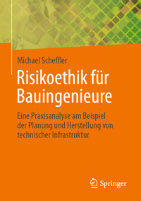Risikoethik für Bauingenieure - Michael Scheffler - E-Book
