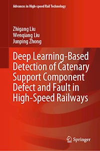 Deep Learning-Based Detection of Catenary Support Component Defect and Fault in High-Speed Railways - Zhigang Liu - E-Book
