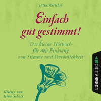 Einfach gut gestimmt! - Das kleine Hörbuch für den Einklang von Stimme und Persönlichkeit (Ungekürzt) - Jutta Ritschel - Hörbuch