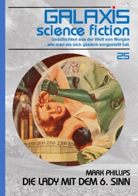 GALAXIS SCIENCE FICTION, Band 25: DIE LADY MIT DEM 6. SINN - Mark Phillips - E-Book