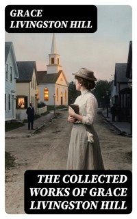 The Collected Works of Grace Livingston Hill - Grace Livingston Hill - E-Book