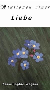 Stationen einer Liebe - Anna-Sophie Wagner - E-Book