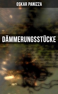 Dämmerungsstücke - Oskar Panizza - E-Book