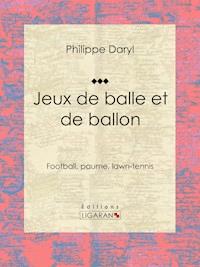 Jeux de balle et de ballon - Philippe Daryl - E-Book