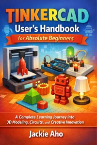 Tinkercad User’s Handbook for Absolute Beginner - Jackie Aho - E-Book