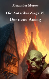 Die Antariksa-Saga VI - Alexander Merow - E-Book