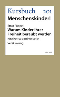 Warum Kinder ihrer Freiheit beraubt werden - Ernst Pöppel - E-Book