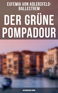 Der grüne Pompadour (Historischer Krimi) - Eufemia von Adlersfeld-Ballestrem - E-Book