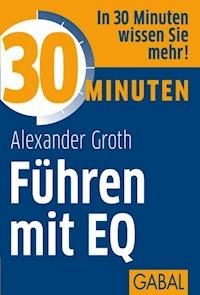 30 Minuten Führen mit EQ - Alexander Groth - E-Book