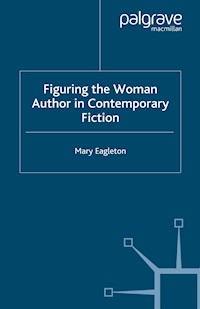 Figuring the Woman Author in Contemporary Fiction - M. Eagleton - E-Book