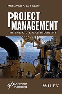 Project Management in the Oil and Gas Industry - Mohamed A. El-Reedy - E-Book