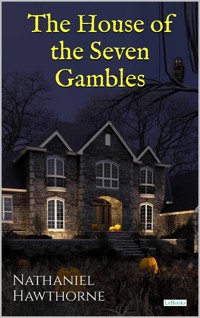 The House of the Seven Gambles - Nathaniel Hawthorne - E-Book