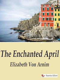 The Enchanted April - Elizabeth von Arnim - E-Book