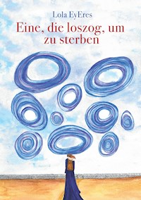 Eine, die loszog, um zu sterben - Lola EyEres - E-Book