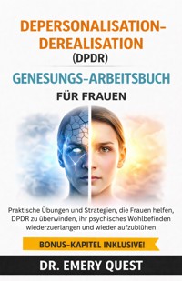 Depersonalisation-Derealisation (DPDR) Genesungs-Arbeitsbuch Für Frauen - Dr. Emery Quest - E-Book