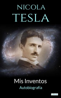 NIKOLA TESLA: Mis Inventos - Autobiografia - Тесла Никола - E-Book