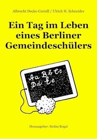 Ein Tag im Leben eines Berliner Gemeindeschülers - Albrecht Decke-Cornill/Ulrich H. Schneider - E-Book