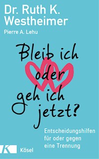 Bleib ich oder geh ich jetzt? - Ruth K. Westheimer - E-Book