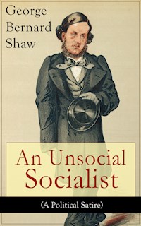 An Unsocial Socialist (A Political Satire) - George Bernard Shaw - E-Book